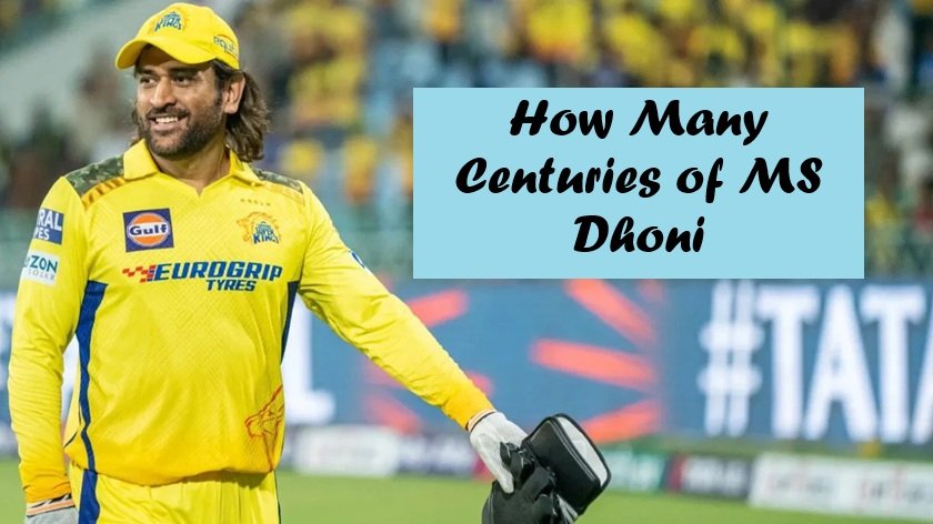 How Many Centuries of MS Dhoni
